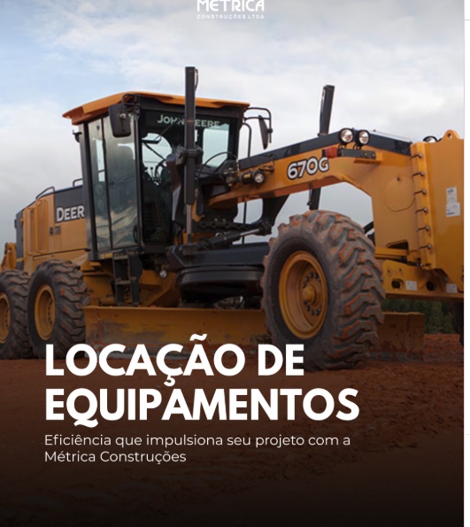 LOCAÇÃO DE EQUIPAMENTOS - Eficiência que impulsiona seu projeto com a Métrica Construções