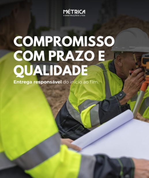 COMPROMISSO COM PRAZO E QUALIDADE - Entrega responsável do início ao fim.
